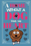 A Home Without A Dog Has No Heart: Dog Quote Funny Gift - Lined Notebook/Journal, 130 pages, 6 x 9