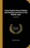 Early English Poetry Ballads and Popular Literature of the Middle Ages; Volume XVII