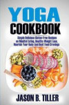 Yoga Cookbook: Simple Delicious Gluten-Free Recipes on Mindful Eating, Healthy Weight Loss, Nourish Your Body and Beat Food Cravings