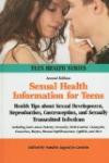Sexual Health Information for Teens: Health Tips about Sexual Development, Reproduction, Contraception, and Sexually Transmitted Infections Including (Teen Health)