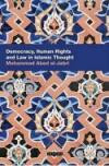 Democracy, Human Rights and Law in Islamic Thought (Library of Islamic Law) (Contemporary Arab Scholarship in the Social Sciences)