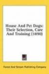 House And Pet Dogs: Their Selection, Care And Training (1890)