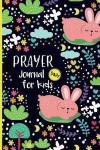 Daily Prayer Journal for Kids: Cute Rabbit 90 Days Christian Living Bibles Devotionals Personal Growth for Children's Teens Notebook Prayers Your Kid