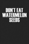 Don't Eat Watermelon Seeds: A 6x9 Inch Matte Softcover Journal Notebook with 120 Blank Lined Pages and a Funny Pregnancy Cover Slogan