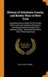 History Of Schoharie County, And Border Wars Of New York: Containing Also A Sketch Of The Causes Which Led To The American Revolution; And Interesting