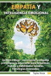 Empatía y Inteligencia Emocional Incluye 2 Partes - Incrementa tu empatìa y inteligencia emocional para Relaciones, Trabajo y Habilidades