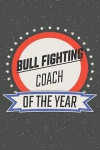 Bull Fighting Coach Of The Year: Bull Fighting Notebook, Planner or Journal Size 6 x 9 110 Lined Pages Office Equipment, Supplies Funny Bull Fighting