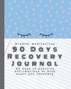 Mindful meditations 90 days recovery journal: 90 days of positive affirmations to kick start you recovery, support your mental wellbeing and create a