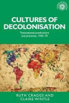 Cultures of Decolonisation: Transnational productions and practices, 1945-70 (Studies in Imperialism MUP)