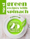 Most Green Recipes with Spinach. Cookbook: 25 Recipes for a Super Day