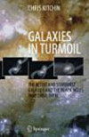 Galaxies in Turmoil: The Story of Black Holes and Active Galaxies (Astronomers Universe Series)