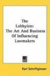 The Lobbyists: The Art And Business Of Influencing Lawmaker