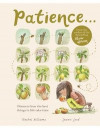 Patience . . .: Discover How the Best Things in Life Take Time