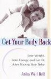 Get Your Body Back: Lose Weight, Gain Energy, and Get Fit After Having Your Baby