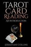 Tarot Card Reading: An Introduction: Beginners Guide Learning, The Ultimate Secret Of Professional Fortune Telling, Beginners Guide, Reading Deck, ... True, Learn: Volume 1 (Occult How To Guides)