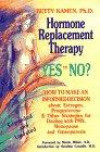 Hormone Replacement Therapy Yes or No?: How to Make an Informed Decision About Estrogen, Progesterone, & Other Strategies for Dealing With Pms, Menopause, & Osteoporosis