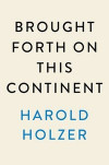 Brought Forth on This Continent: Abraham Lincoln and American Immigration