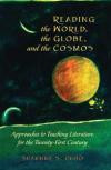 Reading the World, the Globe, and the Cosmos: Approaches to Teaching Literature for the Twenty-first Century (Global Studies in Education)
