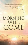 Morning Will Come: When life leaves you shattered and enveloped in darkness, the light will come because it has been ordained by the Almi