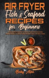 Air Fryer Fish &; Seafood Recipes For Beginners