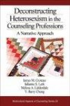 Deconstructing Heterosexism in the Counseling Professions: A Narrative Approach (Multicultural Aspects of Counseling And Psychotherapy)