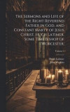 The Sermons and Life of the Right Reverend Father in God, and Constant Marty of Jesus Christ, Hugh Latimer, Some Time Bishop of Worcester;; Volume 1