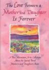 The Love Between a Mother and Daughter Is Forever: A Blue Mountain Arts Collection about the Special Bond Mothers and Daughters Share (Forever Series)