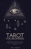 Tarot for Beginners: Discover the History of Tarot Cards, their Mechanics, Evolution with the 9 Must Have Decks to Own
