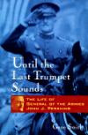 Until the Last Trumpet Sounds : The Life of General of the Armies John J. Pershing
