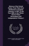 History of the United States, from Their First Settlement as English Colonies, in 1607, to the Year 1808, or the Thirty-Third of Their Sovereignty and Independence Volume 1