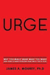 Urge: Why You Really Want What You Want (And How To Make Everyone Want What You've Got)
