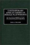 Contemporary African American Female Playwrights : An Annotated Bibliography (Bibliographies and Indexes in Afro-American and African Studies)