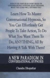A New Paradigm In Conversational Hypnosis: Learn How To Master Conversational Hypnosis, So You Can Effortlessly Get People To Take Action, To Do What