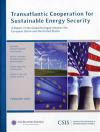 Transatlantic Cooperation for Sustainable Energy Security: A Report of the Global Dialogue between the European Union and the United States