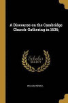 A Discourse on the Cambridge Church-Gathering in 1636