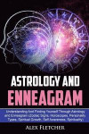 Astrology and Enneagram: Understanding and Finding Yourself Through Astrology and Enneagram (Zodiac Signs, Horoscopes, Personality Types, Spiri