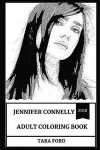 Jennifer Connelly Adult Coloring Book: Academy and Golden Globe Award Winner and Beautiful Woman, Critically Acclaimed Actress and Legendary Beauty Mo