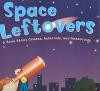 Space Leftovers: A Book about Comets, Asteroids, and Meteoroids (Amazing Science Exploring the Sky)
