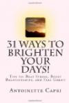 31 Ways to Brighten your Days!: Tips to: Beat Stress, Boost Relationships, and Feel Great!
