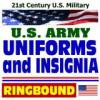 21st Century U.S. Military: Army Uniforms and Insignia-¿Complete Guide to Wear and Appearance of Uniform