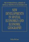 New Developments in Spatial Economics and Economic Geography (The International Library of Critical Writings in Economics series, #278)