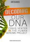 Decoding Our DNA: Craig Venter Vs the Human Genome Project (Scientific Rivalries and Scandals)