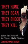 They Hurt, They Scar, They Shoot, They Kill: Toxic Characters in Young Adult Fiction (Studies in Young Adult Literature)