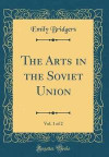 The Arts in the Soviet Union, Vol. 1 of 2 (Classic Reprint)