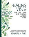 Healing Vibes for the Lyme and Chronic Illness Tribe: A Love-Based Guided Journal Workbook Experience For Those On A Healing Journey