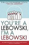 I'm a Lebowski, You're a Lebowski: Life, the Big Lebowski, and What-Have-You