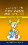 Great Answers to Difficult Questions about Divorce: What Children Need to Know