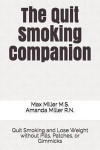 The Quit Smoking Companion: Quit Smoking and Lose Weight without Pills, Patches, or Gimmicks