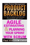 Agile Product Management: Agile Estimating & Planning Your Sprint with Scrum & Product Backlog 21 Tips