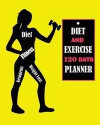 Diet and Exercise 120 Days Planner: For Women Food Journal and Activity Log Book to Track Your Eating and Exercise for Weight Loss Tracker, Daily Note